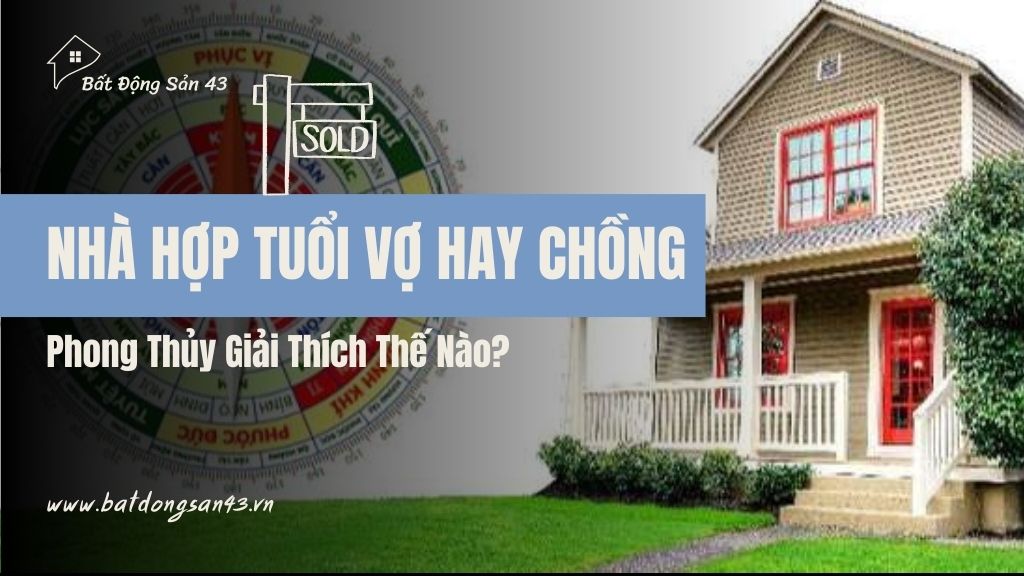 Nhà Hợp Tuổi Vợ Hay Chồng – Phong Thủy Giải Thích Thế Nào