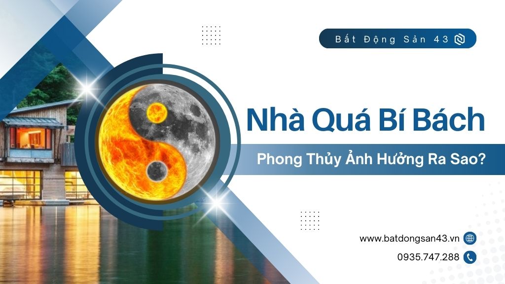Nhà Quá Bí Bách – Phong Thủy Ảnh Hưởng Ra Sao