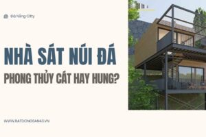 Nhà Sát Núi Đá – Phong Thủy Cát Hay Hung?