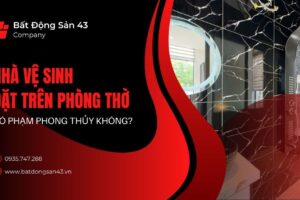 Nhà Vệ Sinh Đặt Trên Phòng Thờ Có Phạm Phong Thủy Không?