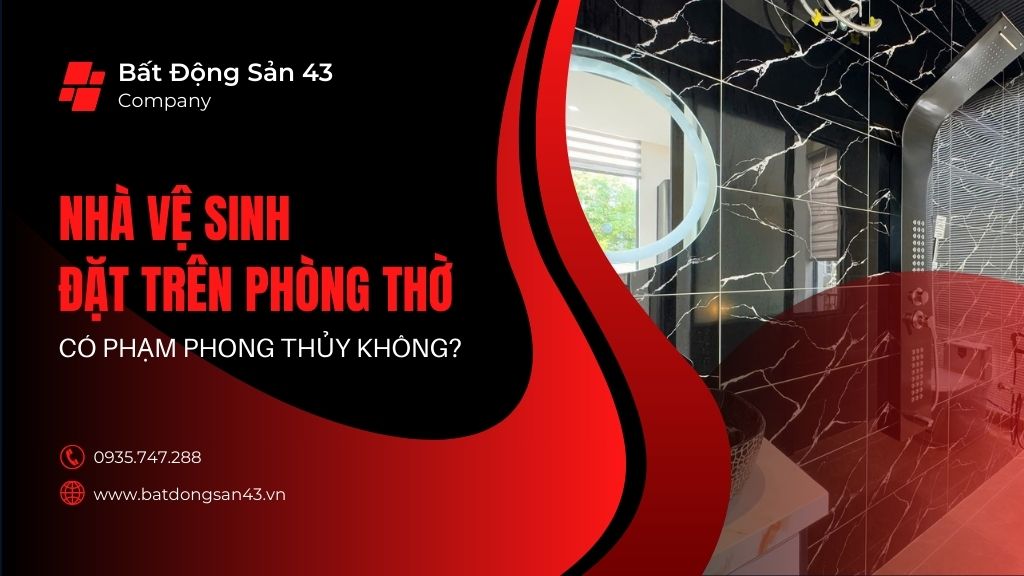 Nhà Vệ Sinh Đặt Trên Phòng Thờ Có Phạm Phong Thủy Không