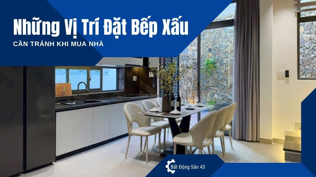 Những Vị Trí Đặt Bếp Xấu Cần Tránh Khi Mua Nhà
