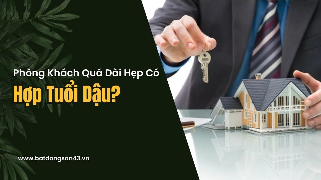 Phòng Khách Quá Dài Hẹp Có Hợp Tuổi Dậu