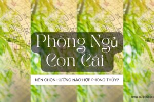 Phòng Ngủ Con Cái Nên Chọn Hướng Nào Hợp Phong Thủy?