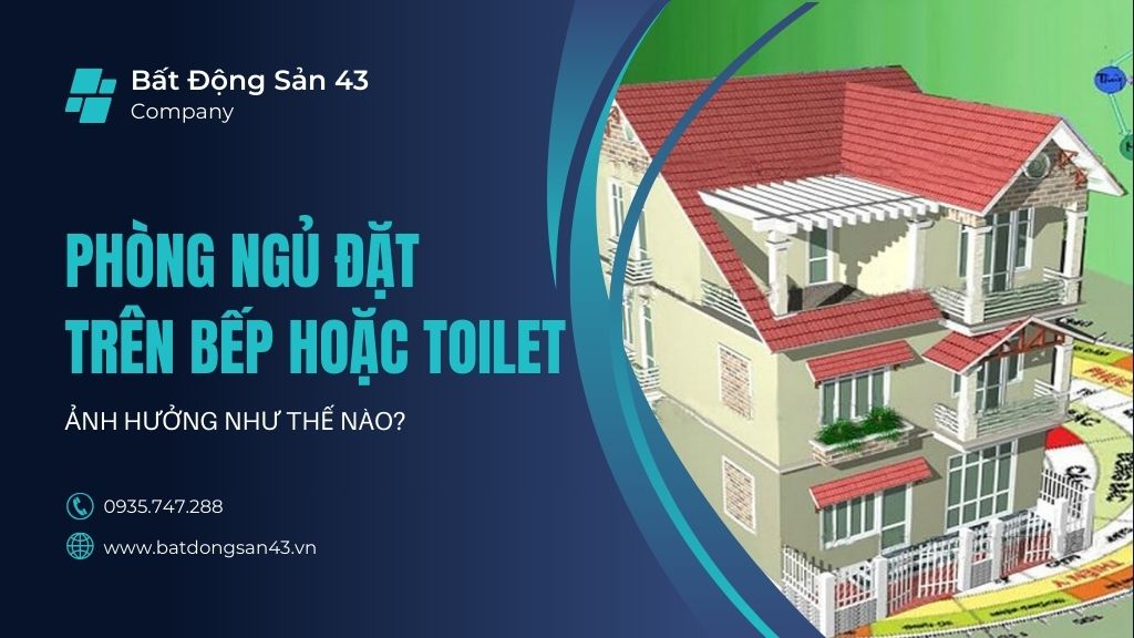 Phòng Ngủ Đặt Trên Bếp Hoặc Toilet – Ảnh Hưởng Như Thế Nào