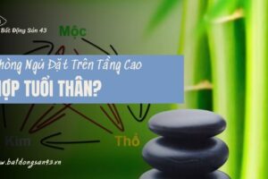Phòng Ngủ Đặt Trên Tầng Cao Hợp Tuổi Thân?