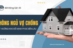 Phòng Ngủ Vợ Chồng Đặt Hướng Nào Để Hạnh Phúc Bền Lâu