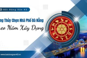 Phong Thủy Chọn Nhà Phố Đà Nẵng Theo Năm Xây Dựng
