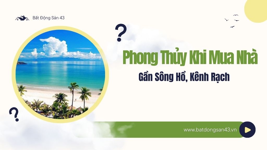 Phong Thủy Khi Mua Nhà Gần Sông Hồ, Kênh Rạch