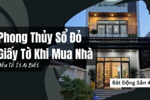 Phong Thủy Sổ Đỏ, Giấy Tờ Khi Mua Nhà – Yếu Tố Ít Ai Biết