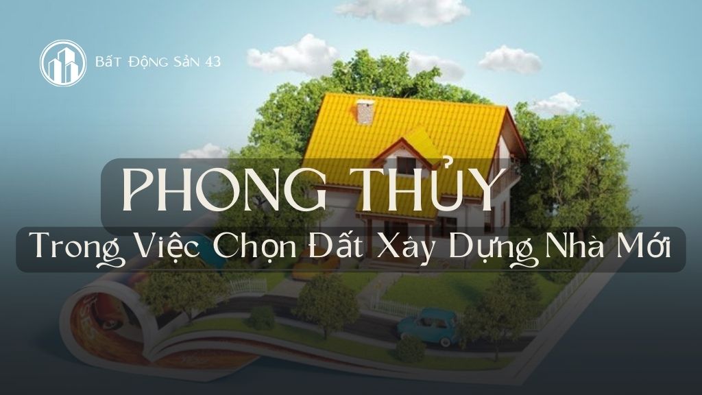 Phong Thủy Trong Việc Chọn Đất Xây Dựng Nhà Mới