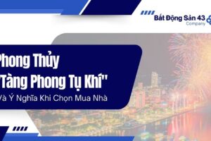 Phong Thủy “Tàng Phong Tụ Khí” Và Ý Nghĩa Khi Mua Nhà