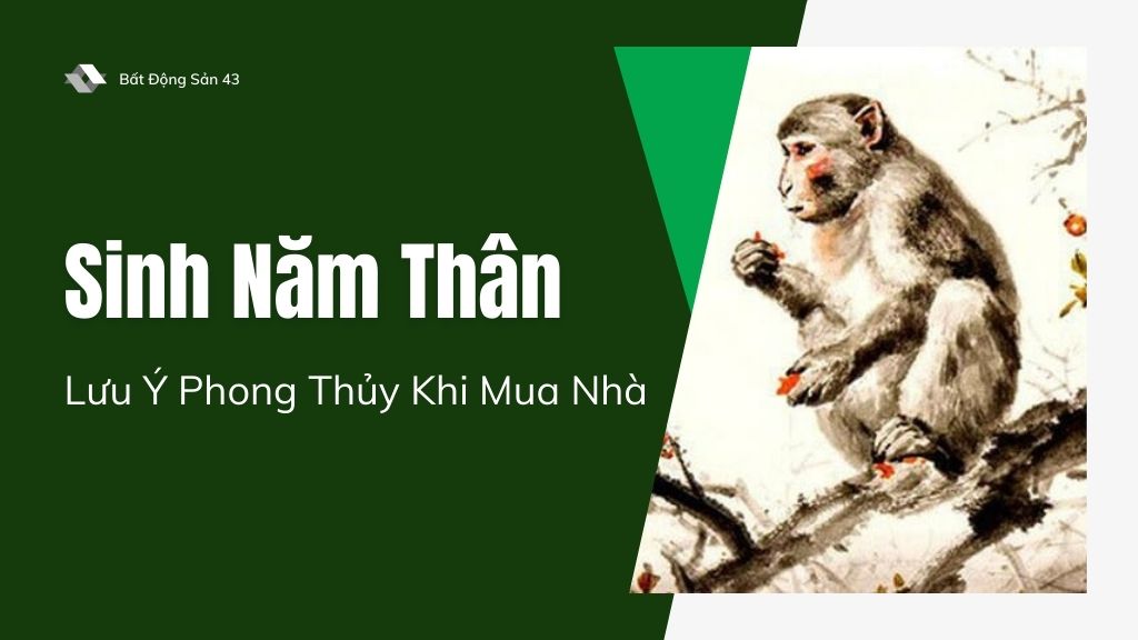Sinh Năm Thân – Lưu Ý Phong Thủy Khi Mua Nhà