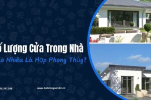 Số Lượng Cửa Trong Nhà Bao Nhiêu Là Hợp Phong Thủy?