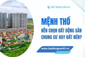 Mệnh Thổ Nên Chọn Bất Động Sản Chung Cư Hay Đất Nền?