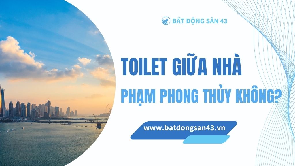 Toilet Giữa Nhà – Phạm Phong Thủy Không