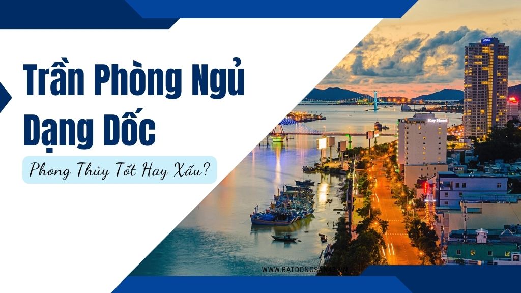 Trần Phòng Ngủ Dạng Dốc – Phong Thủy Tốt Hay Xấu