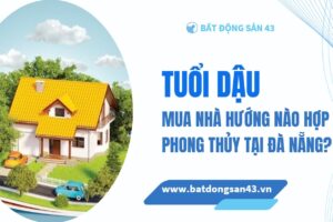 Tuổi Dậu Mua Nhà Hướng Nào Hợp Phong Thủy Tại Đà Nẵng?