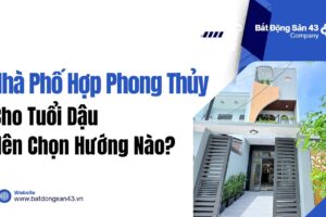 Nhà Phố Hợp Phong Thủy Cho Tuổi Dậu Nên Chọn Hướng Nào?