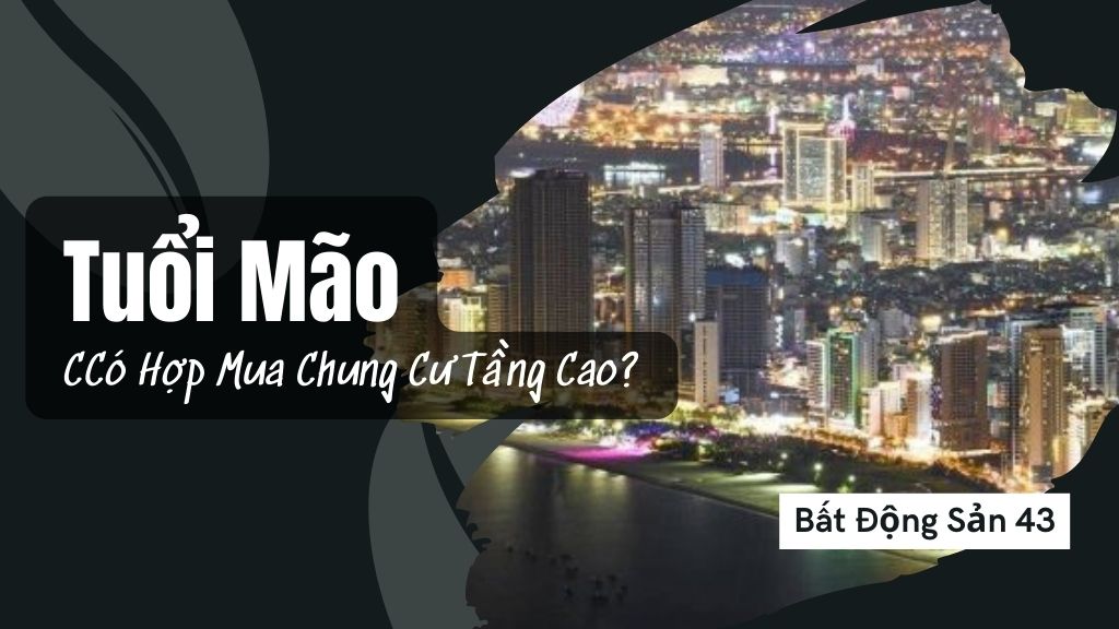 Tuổi Mão Có Hợp Mua Chung Cư Tầng Cao