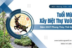 Tuổi Mùi Xây Biệt Thự Vườn Năm 2027 Phong Thủy Thế Nào?