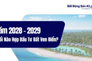 Năm 2028 – 2029 Tuổi Nào Hợp Đầu Tư Đất Ven Biển?