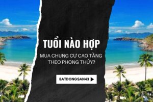 Tuổi Nào Hợp Mua Chung Cư Cao Tầng Theo Phong Thủy?