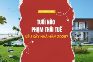 Tuổi Nào Phạm Thái Tuế Nếu Xây Nhà Năm 2028?