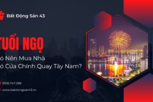 Tuổi Ngọ Có Nên Mua Nhà Có Cửa Chính Quay Tây Nam?