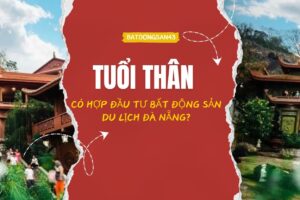 Tuổi Thân Có Hợp Đầu Tư Bất Động Sản Du Lịch Đà Nẵng?