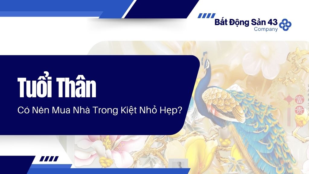 Tuổi Thân Có Nên Mua Nhà Trong Kiệt Nhỏ Hẹp