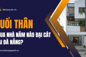 Tuổi Thân Mua Nhà Năm Nào Đại Cát Tại Đà Nẵng?