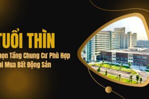 Tuổi Thìn Chọn Tầng Chung Cư Phù Hợp Khi Mua Bất Động Sản