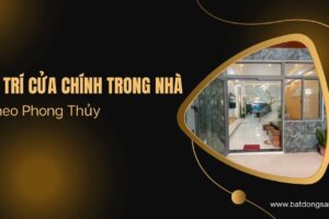 Vị Trí Cửa Chính Trong Nhà Theo Phong Thủy